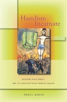 Hasidism Incarnate(English, Electronic book text, Magid Shaul)