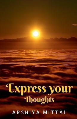 Express your thoughts(English, Paperback, Mittal Arshiya)