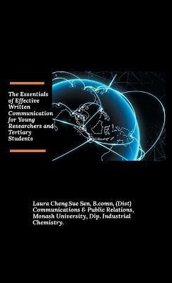 The Essentials of Effective Written Communication for Young Researchers and Tertiary Students(English, Hardcover, Sen B Comn Laura Cheng Sue)
