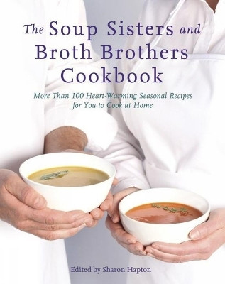 The Soup Sisters And Broth Brothers Cookbook(English, Paperback, Hapton Sharon)