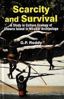 Scarcity and Survival A Study in Culture Ecology of Chowra Island in Nicobar Archipelago(Hardcover, G.P. Reddy)