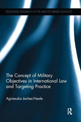 The Concept of Military Objectives in International Law and Targeting Practice(English, Paperback, Jachec-Neale Agnieszka)
