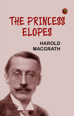 The Princess Elopes(Paperback, Harold MacGrath)