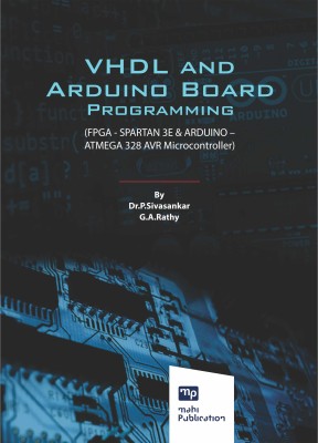 VHDL and Arduino Board Programming (FPGA - SPARTAN 3E & ARDUINO – ATMEGA 328 AVR Microcontroller)(Paperback, Dr.P.Sivasankar, G.A.Rathy)