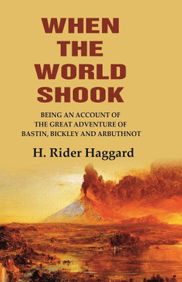 When the World Shook Being an Account of the Great Adventure of Bastin, Bickley and Arbuthnot [Hardcover](Hardcover, H. Rider Haggard)
