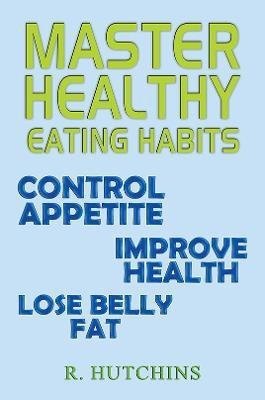 Master Healthy Eating Habits(English, Paperback, Hutchins R.)