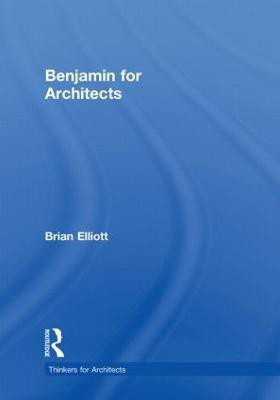 Benjamin for Architects(English, Hardcover, Elliott Brian)