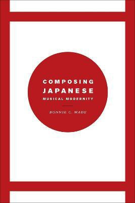 Composing Japanese Musical Modernity(English, Paperback, Wade Bonnie C.)