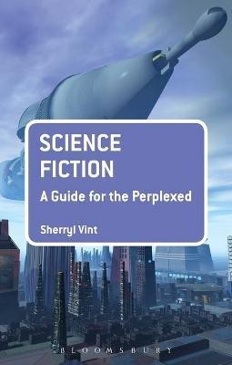 Science Fiction: A Guide for the Perplexed(English, Electronic book text, Vint Sherryl Dr)