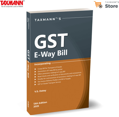 Taxmann's GST E-Way Bill – Comprehensive Guide—Featuring the Latest Legislative Updates (Including Budget 2025) | Step-By-Step Procedures | Practical Examples | Case Laws(Paperback, V.S. Datey)