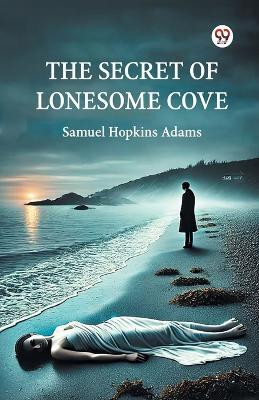 The Secret Of Lonesome Cove(English, Paperback, Adams Samuel Hopkins)