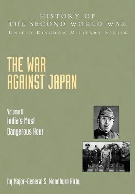 The War Against Japan: India's Most Dangerous Hour: Official Campaign History v. II(English, Paperback, Kirby S.Woodburn)