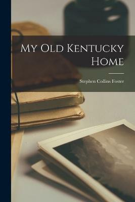 My Old Kentucky Home(English, Paperback, Collins Foster Stephen)