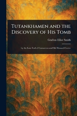 Tutankhamen and the Discovery of His Tomb(English, Paperback, Smith Grafton Elliot)