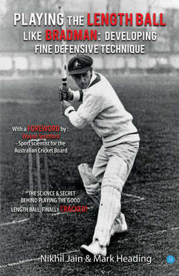 Playing the Length Ball Like Bradman Developing Fine Defensive Technique(English, Paperback, Jain Nikhil)