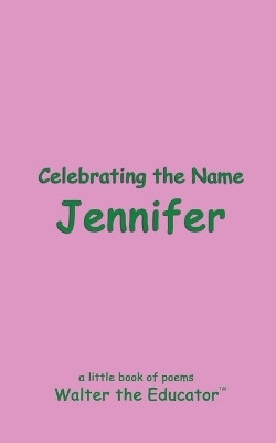 Celebrating the Name Jennifer(English, Paperback, Walter the Educator)