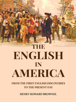 The English in America: From the First English Discoveries to the Present Day(Paperback, Henry Howard Brownel)