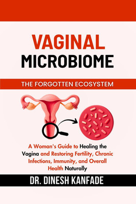 VAGINAL MICROBIOME THE FORGOTTEN ECOSYSTEM(English, Hardcover, DR. DINESH KANFADE)