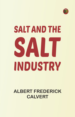 Salt and the salt industry(Paperback, Albert Frederick Calvert)