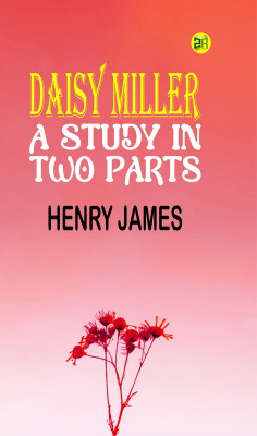 Daisy Miller: A Study In Two Parts(Paperback, Henry James)