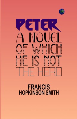 Peter: A Novel of Which He is Not the Hero(Paperback, Francis Hopkinson Smith)