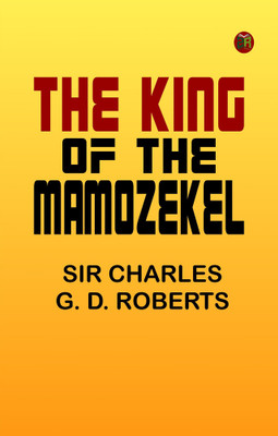 The King of the Mamozekel(Paperback, Sir Charles G. D. Roberts)