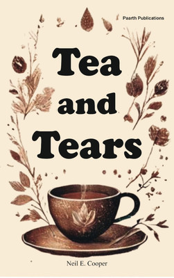 Tea & Tears A Journey Through Melancholy and Hope(Paperback, Neil.E.Cooper)
