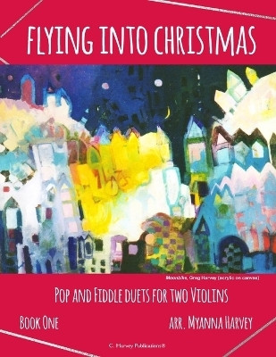 Flying into Christmas, Pop and Fiddle Duets for Two Violins, Book One(English, Paperback, Harvey Myanna)