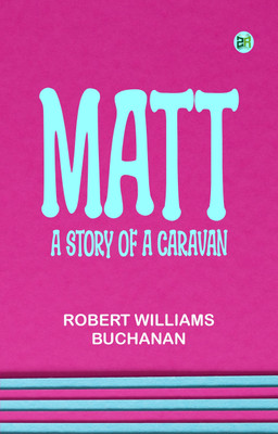 Matt: A Story of A Caravan(Paperback, Robert Williams Buchanan)