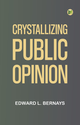 Crystallizing Public Opinion(Paperback, Edward L. Bernays)
