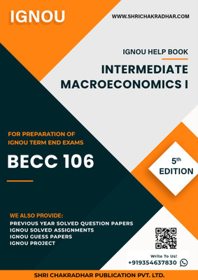 BECC 106: Intermediate Macroeconomics I - IGNOU Study Material & Guide Book with Latest Solved PYQs for IGNOU's Exam Preparation.  - Get the PDF of this book at Rs. 99, WhatsApp us at +919354637830, or visit our website shrichakradhar.com.(Staple Bound, Shri Chakradhar Publication)