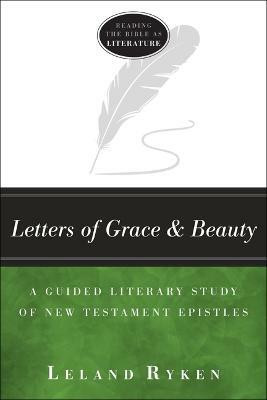 Letters of Grace and Beauty - A Guided Literary Study of New Testament Epistles(English, Paperback, Ryken Leland)