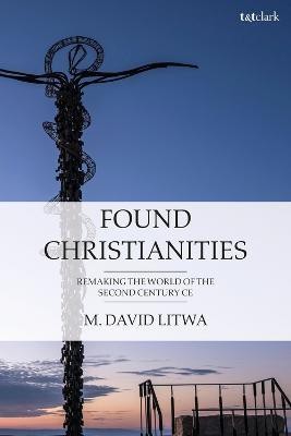 Found Christianities(English, Electronic book text, Litwa M. David Dr)