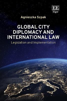 Global City Diplomacy and International Law(English, Hardcover, Szpak Agnieszka)