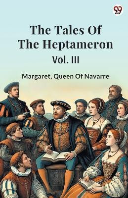 The Tales Of The HeptameronVol. III (Edition1)(English, Paperback, Queen of Navarre Margaret)