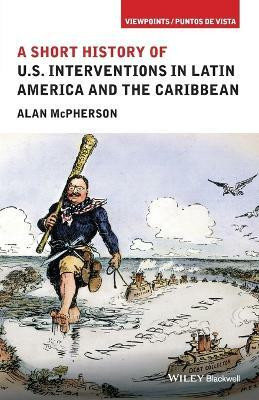 A Short History of U.S. Interventions in Latin America and the Caribbean(English, Paperback, McPherson Alan)