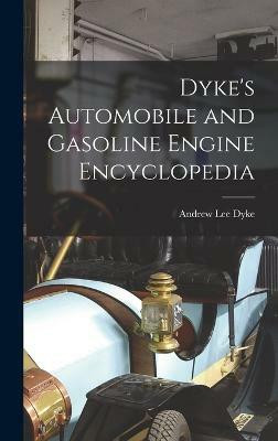 Dyke's Automobile and Gasoline Engine Encyclopedia(English, Hardcover, Dyke Andrew Lee)