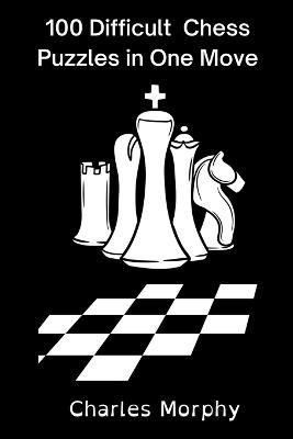 100 Difficult Chess Puzzles in One Move(English, Paperback, Morphy Charles)