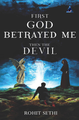 First The God Betrayed Me Then The Devil(Paperback, Rohit Sethi)