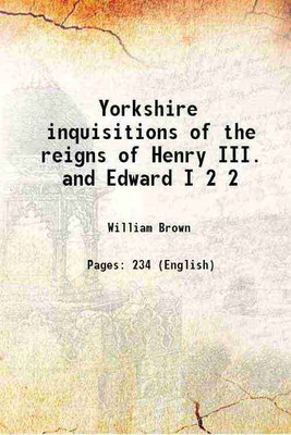Yorkshire inquisitions of the reigns of Henry III. and Edward I Volume 2 1898 [Hardcover](Hardcover, William Brown)