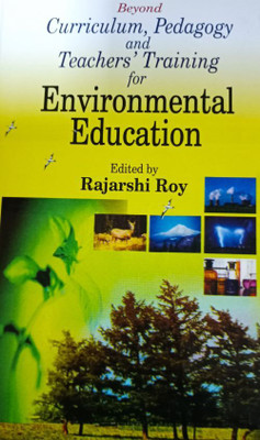 Beyond curriculam pedagogy and teacher training for environmental education 01 Edition(Hardcover, Rajarshi Roy(Ed.))