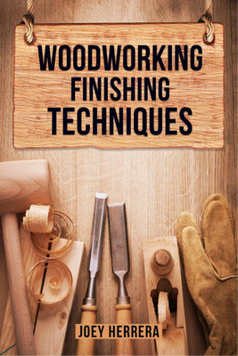 WOODWORKING FINISHING TECHNIQUES(English, Paperback, Joey Herrera)