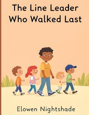 The Line Leader Who Walked Last(English, Paperback, Nightshade Elowen)