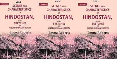 Scenes and characteristics of Hindostan: With Sketches of Anglo-Indian Society 3 Vols. Set [Hardcover](Hardcover, Emma Roberts)