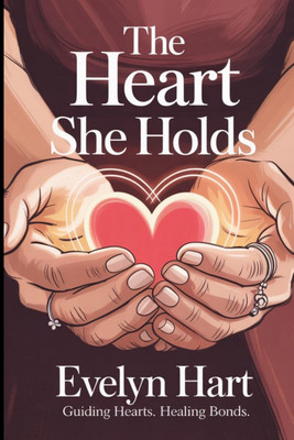 The Heart She Holds  - A Transformative Guide that Deepens Your Bond Through Emotional Understanding of Woman Psychology(Hardcover, Evelyn Hart)
