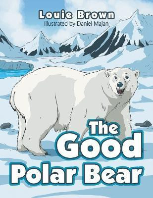 The Good Polar Bear(English, Paperback, Brown Louie)