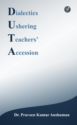 Dialectics Ushering Teachers' Accession(Paperback, Dr. Praveen Kumar Anshuman)