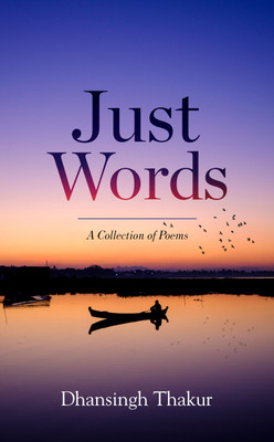 Just Words - A Collection of Poems(Paperback, Dhansingh Thakur)