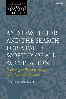 Andrew Fuller and the Search for a Faith Worthy of All Acceptation(English, Hardcover, Rathel David Mark)