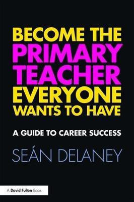 Become the Primary Teacher Everyone Wants to Have(English, Paperback, Delaney Sean)